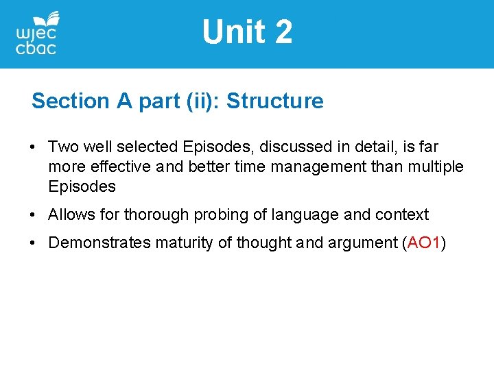 Unit 2 Section A part (ii): Structure • Two well selected Episodes, discussed in
