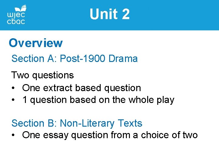 Unit 2 Overview Section A: Post-1900 Drama Two questions • One extract based question