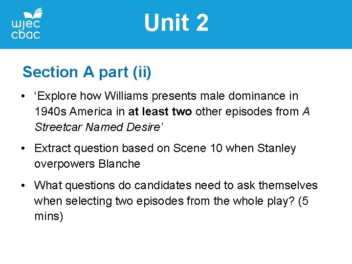 Unit 2 Section A part (ii) • ‘Explore how Williams presents male dominance in