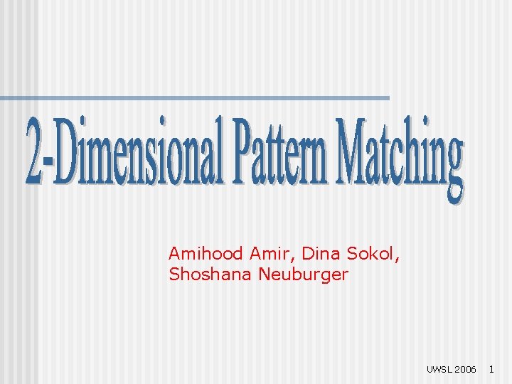 Amihood Amir, Dina Sokol, Shoshana Neuburger UWSL 2006 1 