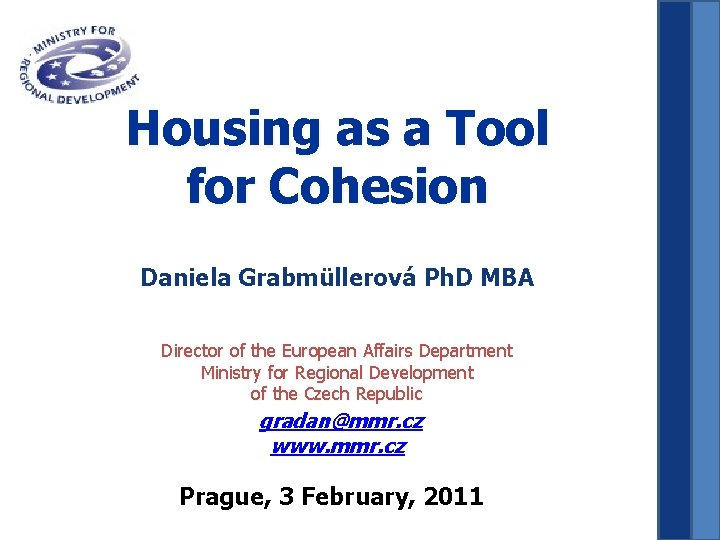 Housing as a Tool for Cohesion Daniela Grabmüllerová Ph. D MBA Director of the