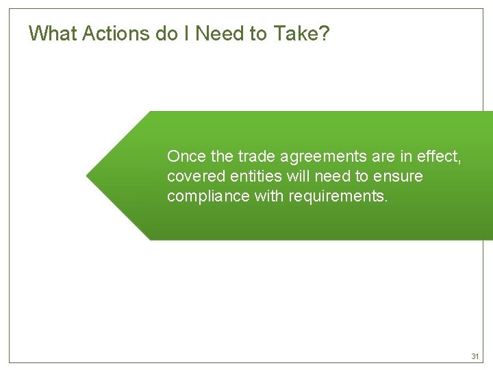 What Actions do I Need to Take? Once the trade agreements are in effect,
