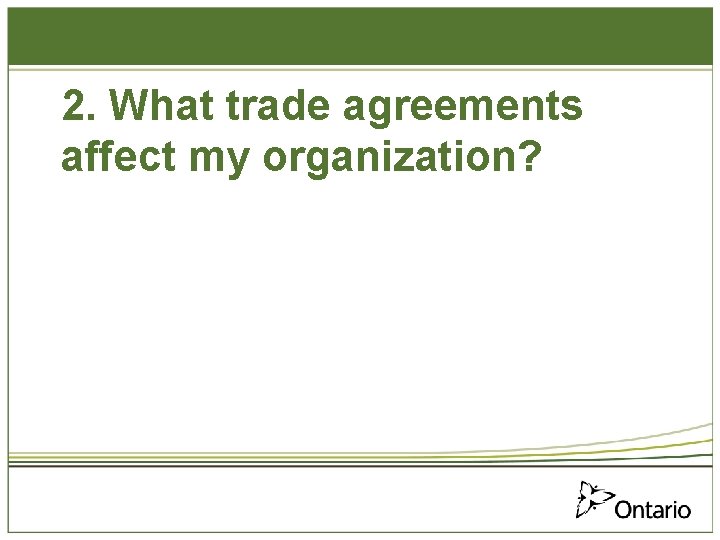 2. What trade agreements affect my organization? 