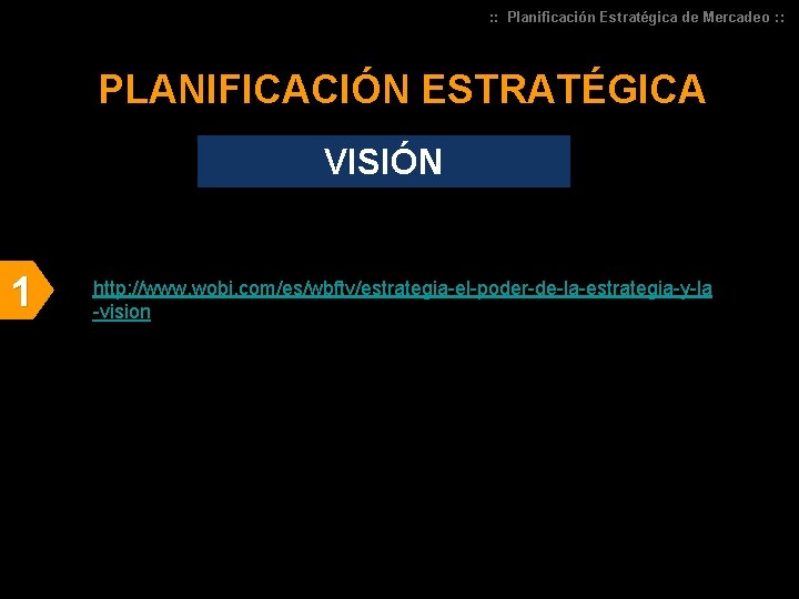 : : Planificación Estratégica de Mercadeo : : PLANIFICACIÓN ESTRATÉGICA VISIÓN 1 http: //www.