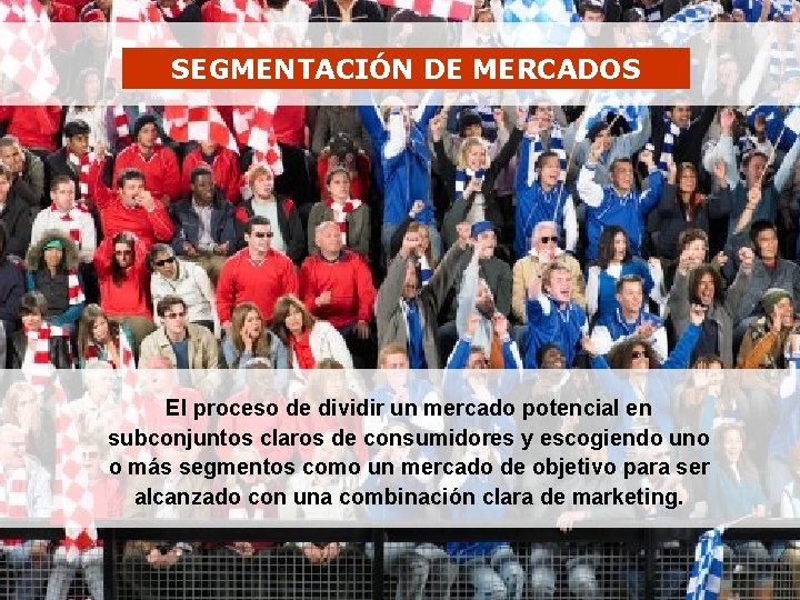 : : Planificación Estratégica de Mercadeo : : SEGMENTACIÓN DE MERCADOS 1 El proceso