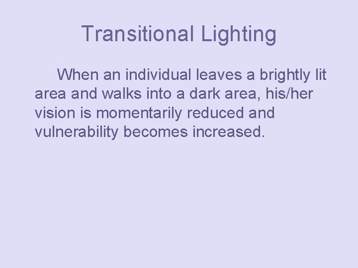 Transitional Lighting When an individual leaves a brightly lit area and walks into a