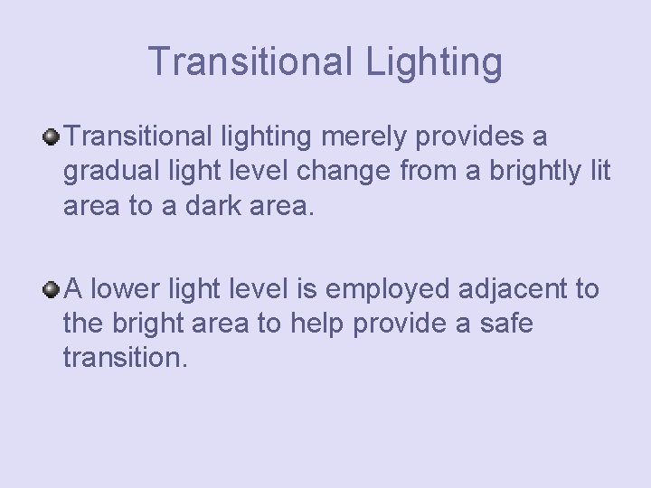 Transitional Lighting Transitional lighting merely provides a gradual light level change from a brightly