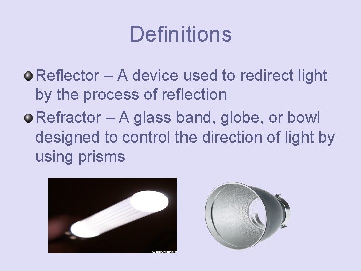 Definitions Reflector – A device used to redirect light by the process of reflection