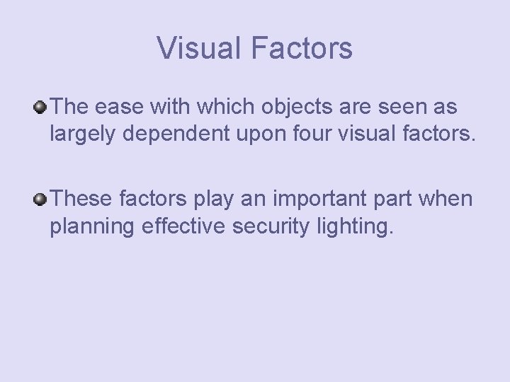 Visual Factors The ease with which objects are seen as largely dependent upon four