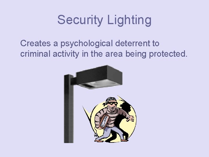 Security Lighting Creates a psychological deterrent to criminal activity in the area being protected.