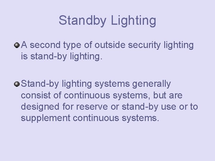 Standby Lighting A second type of outside security lighting is stand-by lighting. Stand-by lighting