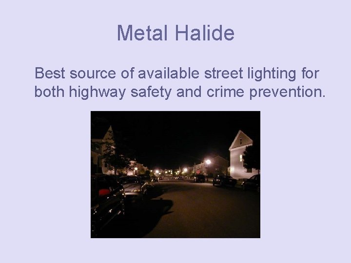Metal Halide Best source of available street lighting for both highway safety and crime
