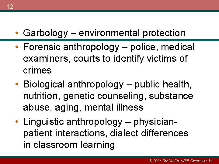 12 • Garbology – environmental protection • Forensic anthropology – police, medical examiners, courts