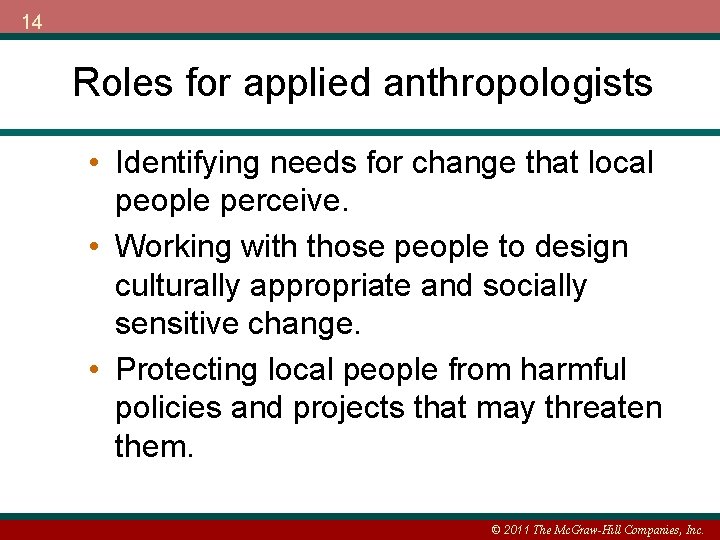 14 Roles for applied anthropologists • Identifying needs for change that local people perceive.