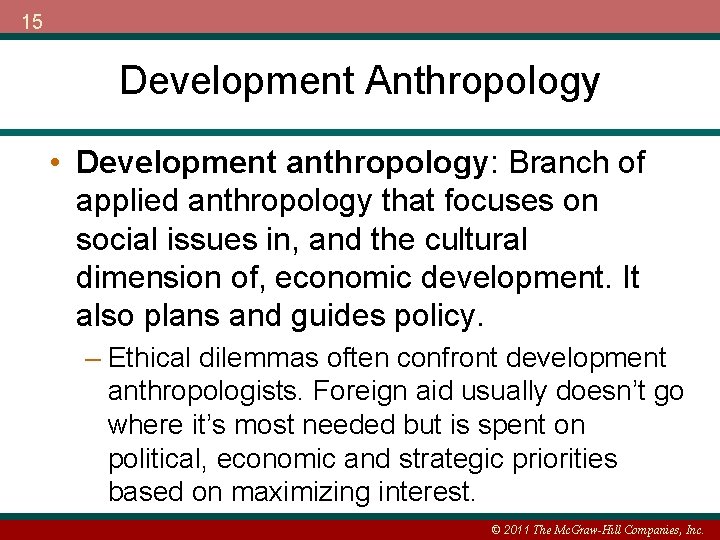 15 Development Anthropology • Development anthropology: Branch of applied anthropology that focuses on social