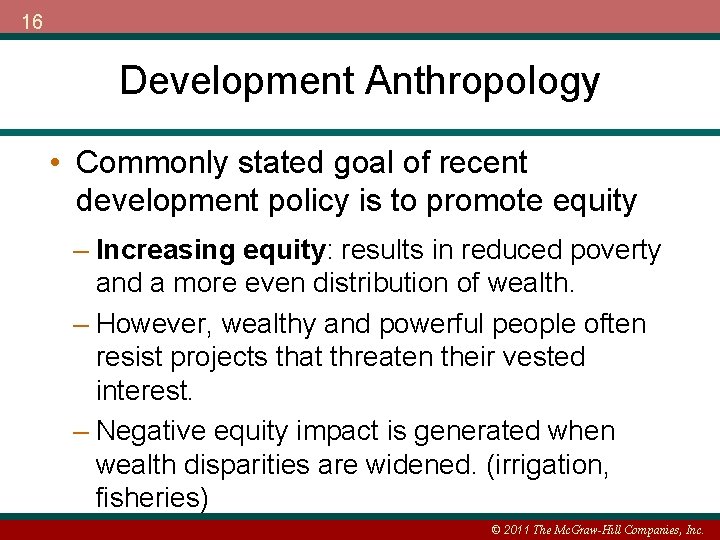 16 Development Anthropology • Commonly stated goal of recent development policy is to promote