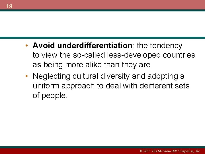 19 • Avoid underdifferentiation: the tendency to view the so-called less-developed countries as being