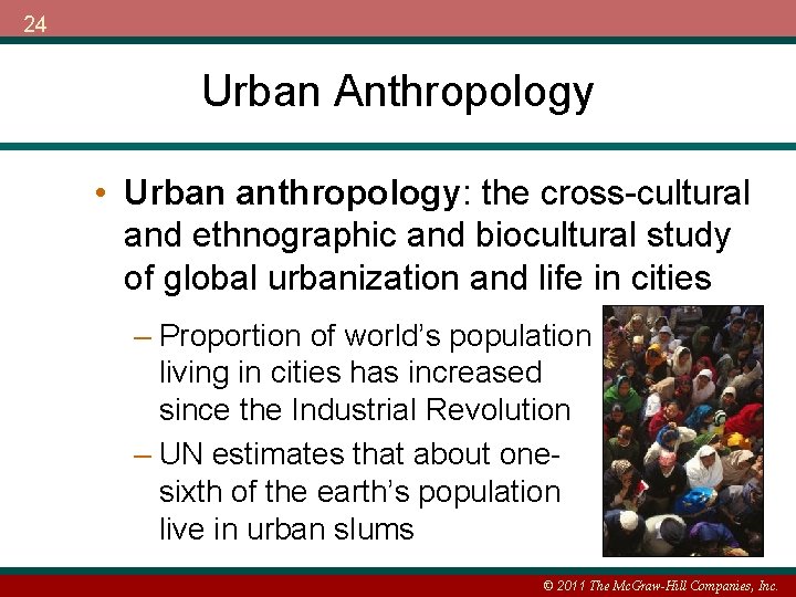 24 Urban Anthropology • Urban anthropology: the cross-cultural and ethnographic and biocultural study of