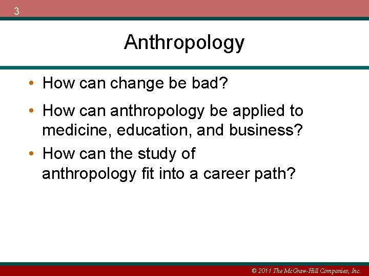 3 Anthropology • How can change be bad? • How can anthropology be applied