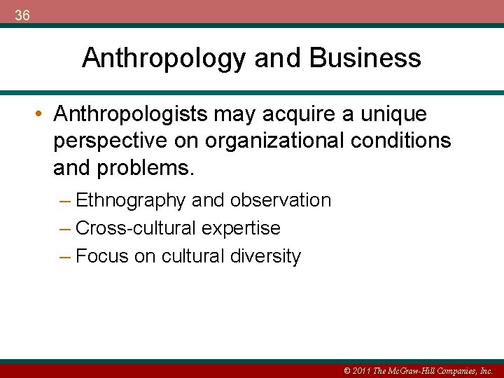 36 Anthropology and Business • Anthropologists may acquire a unique perspective on organizational conditions