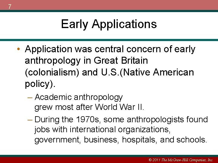 7 Early Applications • Application was central concern of early anthropology in Great Britain