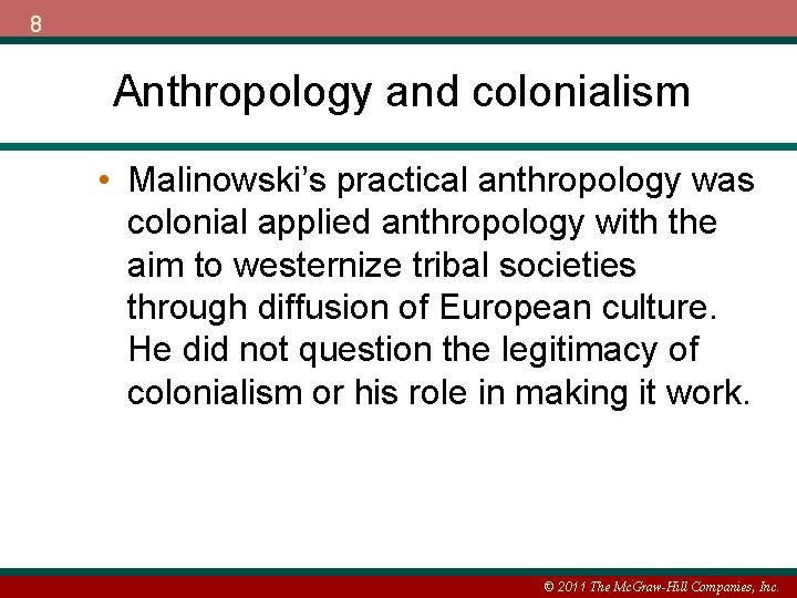 8 Anthropology and colonialism • Malinowski’s practical anthropology was colonial applied anthropology with the