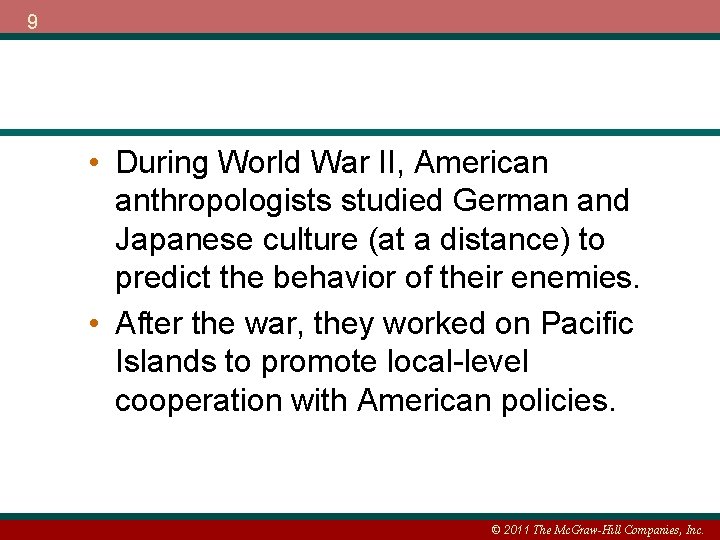 9 • During World War II, American anthropologists studied German and Japanese culture (at