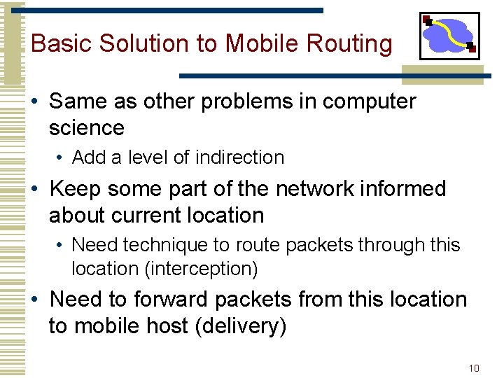 Basic Solution to Mobile Routing • Same as other problems in computer science •