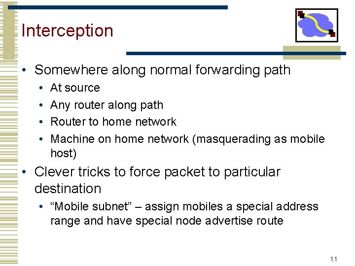 Interception • Somewhere along normal forwarding path • • At source Any router along
