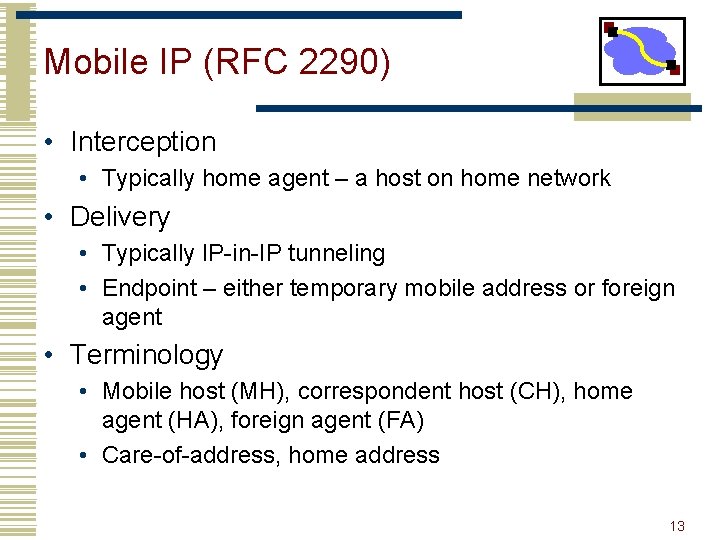 Mobile IP (RFC 2290) • Interception • Typically home agent – a host on