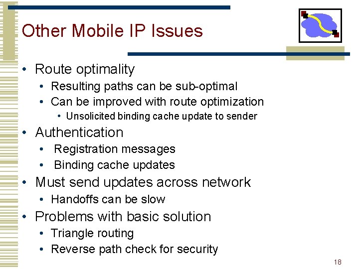 Other Mobile IP Issues • Route optimality • Resulting paths can be sub-optimal •