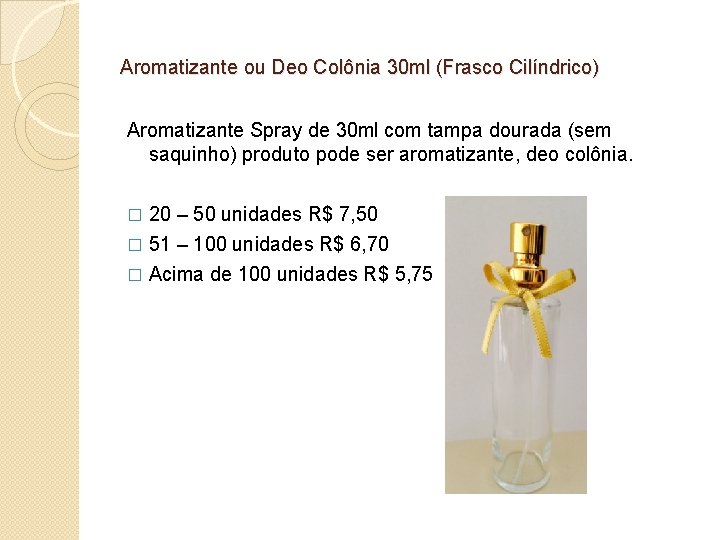Aromatizante ou Deo Colônia 30 ml (Frasco Cilíndrico) Aromatizante Spray de 30 ml com