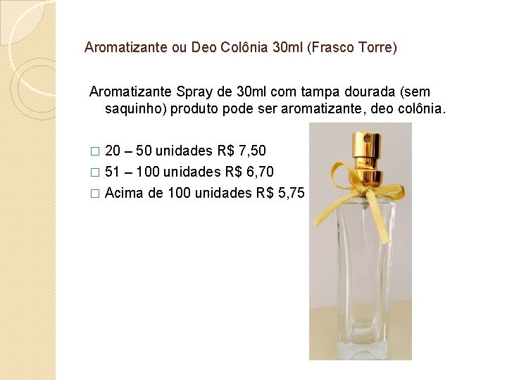 Aromatizante ou Deo Colônia 30 ml (Frasco Torre) Aromatizante Spray de 30 ml com