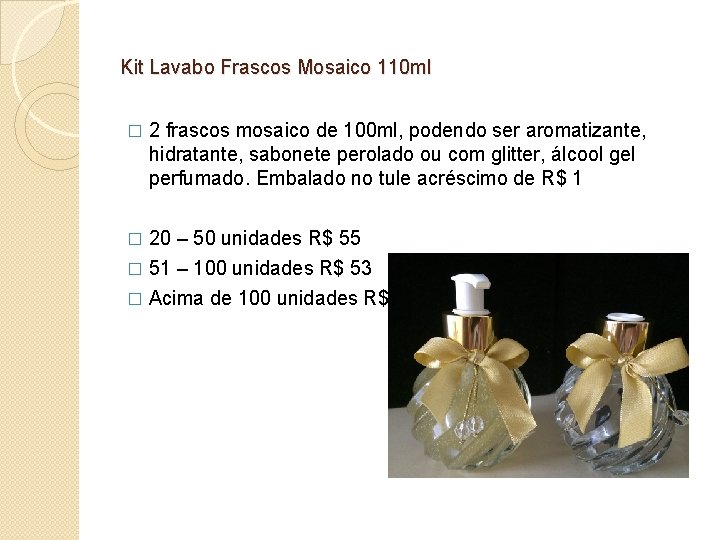 Kit Lavabo Frascos Mosaico 110 ml � 2 frascos mosaico de 100 ml, podendo