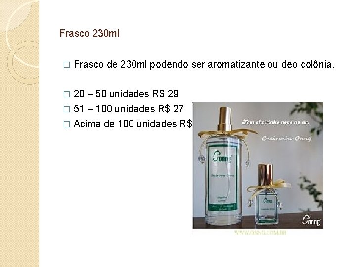 Frasco 230 ml � Frasco de 230 ml podendo ser aromatizante ou deo colônia.