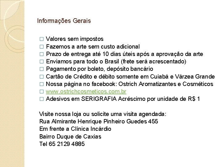 Informações Gerais � � � � � Valores sem impostos Fazemos a arte sem
