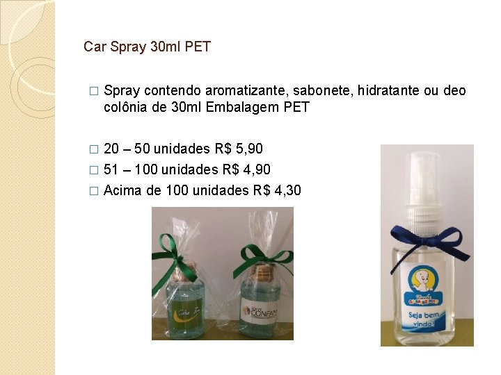 Car Spray 30 ml PET � Spray contendo aromatizante, sabonete, hidratante ou deo colônia