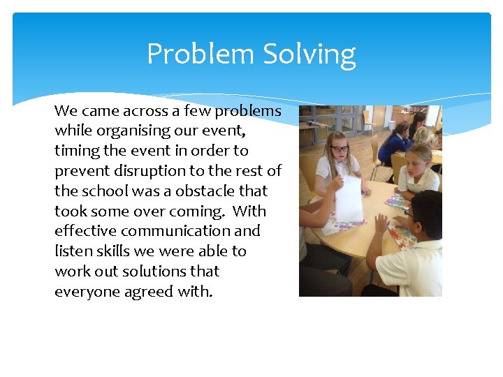 Problem Solving We came across a few problems while organising our event, timing the