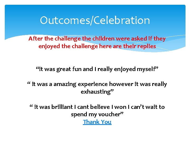 Outcomes/Celebration After the challenge the children were asked if they enjoyed the challenge here
