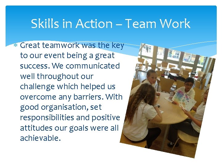 Skills in Action – Team Work Great teamwork was the key to our event