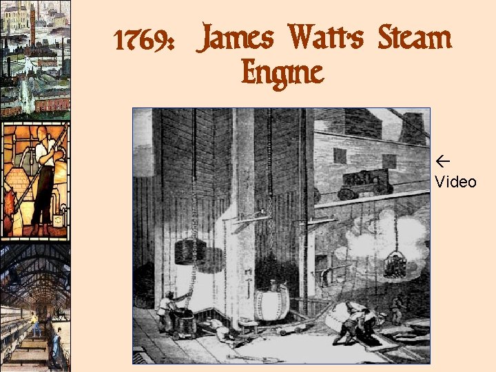 1769: James Watt’s Steam Engine Video 1769: James Watt’s Steam Engine Video