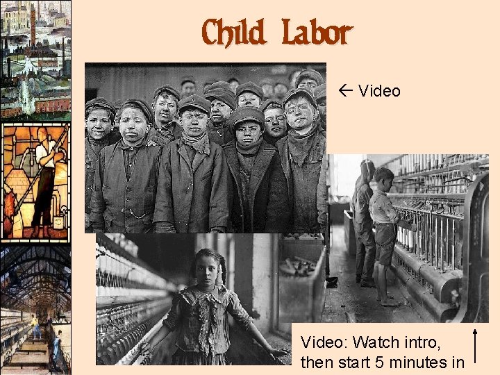 Child Labor Video: Watch intro, then start 5 minutes in Child Labor Video: Watch intro, then start 5 minutes in