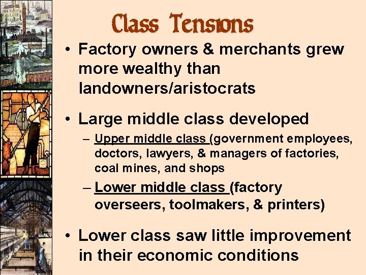 Class Tensions • Factory owners & merchants grew more wealthy than landowners/aristocrats • Large Class Tensions • Factory owners & merchants grew more wealthy than landowners/aristocrats • Large