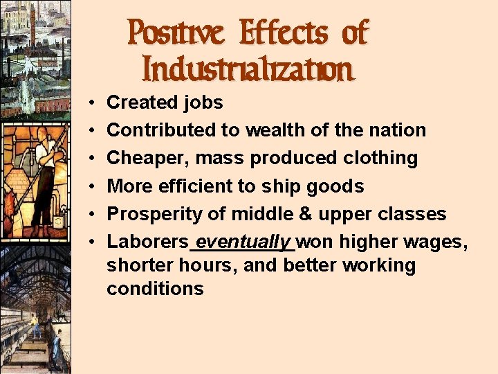• • • Positive Effects of Industrialization Created jobs Contributed to wealth of • • • Positive Effects of Industrialization Created jobs Contributed to wealth of