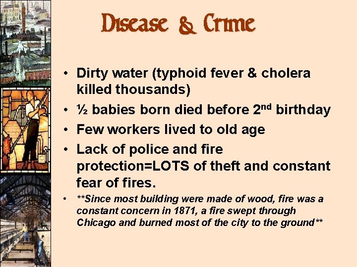 Disease & Crime • Dirty water (typhoid fever & cholera killed thousands) • ½ Disease & Crime • Dirty water (typhoid fever & cholera killed thousands) • ½