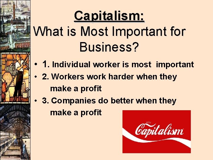 Capitalism: What is Most Important for Business? • 1. Individual worker is most important Capitalism: What is Most Important for Business? • 1. Individual worker is most important