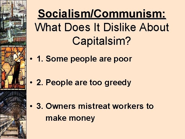 Socialism/Communism: What Does It Dislike About Capitalsim? • 1. Some people are poor • Socialism/Communism: What Does It Dislike About Capitalsim? • 1. Some people are poor •