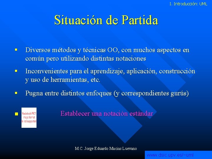 I. Introducción: UML Situación de Partida § Diversos métodos y técnicas OO, con muchos