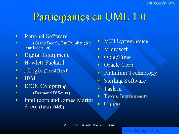 I. Introducción: UML Participantes en UML 1. 0 § Rational Software § § §