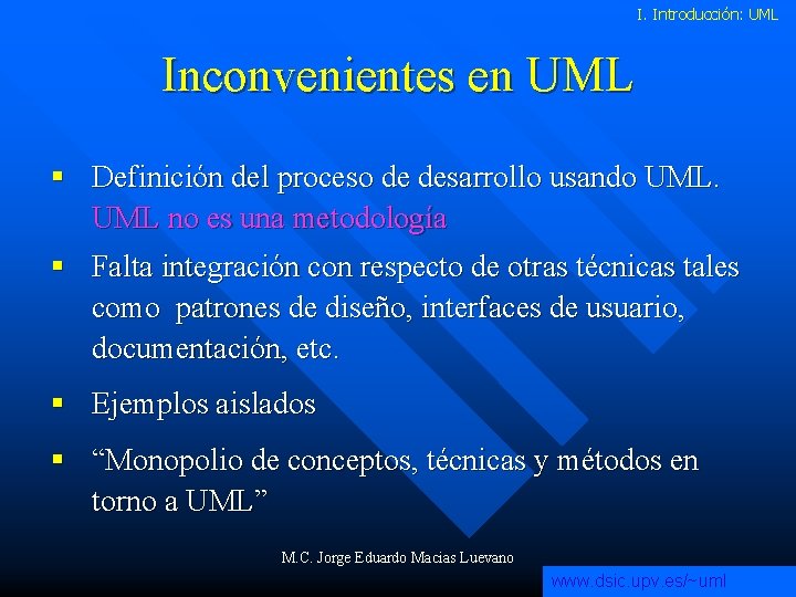 I. Introducción: UML Inconvenientes en UML § Definición del proceso de desarrollo usando UML